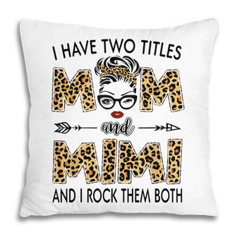 I Have Two Titles Mom And Mimi Leopard Womens Mother’S Day Pillow | Mazezy DE