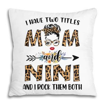 I Have Two Titles Mom And Nini And I Rock Them Both Gift For Womens Pillow | Mazezy UK