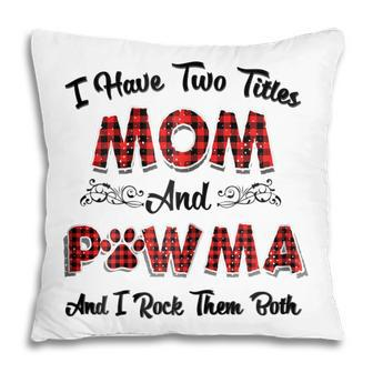 I Have Two Titles Mom And Pawma Mama Aunt Grandma Gift For Womens Pillow | Mazezy DE