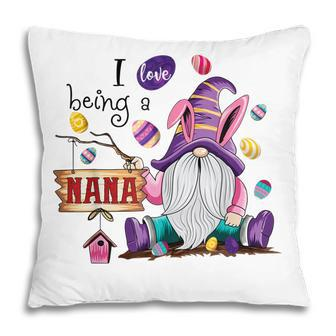 I Love Being A Nana Gnome Eggs Funny Easter Day Grandma Gift Pillow | Mazezy DE