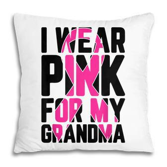 I Wear Pink For My Grandma Breast Cancer Awareness Supporter Pillow