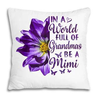 In A World Full Of Grandmas Be A Mimi Floral Pillow | Mazezy