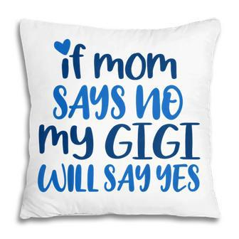 Kids If Mom No My Gigi Will Yes Generous Gigi Children Toddler Pillow | Mazezy AU