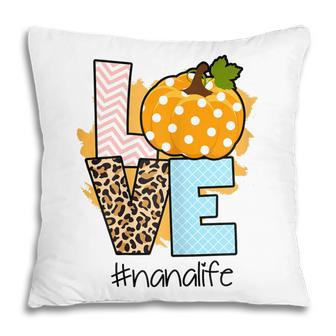Love Nana Life Thanksgiving Fall Grandma Gift Gift For Womens Pillow | Mazezy DE