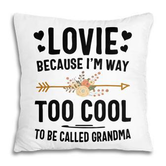 Lovie Because Im Way Too Cool To Be Called Grandma Pillow | Mazezy