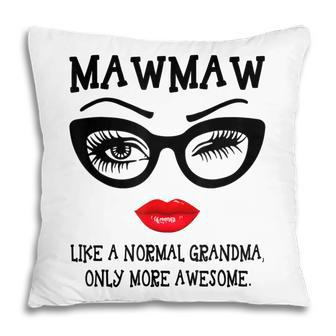 Mawmaw Like A Normal Grandma Only More Awesome Glasses Face Pillow | Mazezy