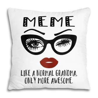 Meme Like A Normal Grandma Only More Awesome Glasses Face Gift For Womens Pillow | Mazezy
