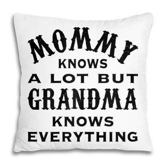 Mommy Knows A Lot But Grandma Knows Everything Costume Gifts Gift For Womens Pillow | Mazezy AU