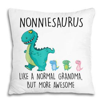 Mothers Day Nonniesaurus Like A Normal Grandma But More Fun Pillow | Mazezy