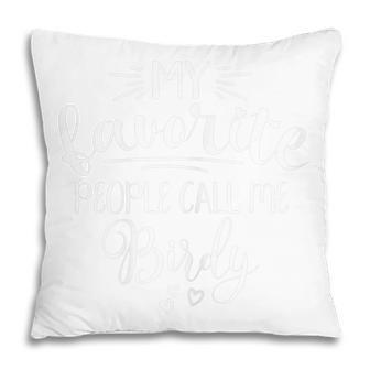 My Favorite People Call Me Birdy Gift For Womens Pillow | Mazezy