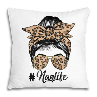 Nan Life Messy Hair Bun Leopard Women Mothers Day Funny Gift For Womens Pillow | Mazezy UK