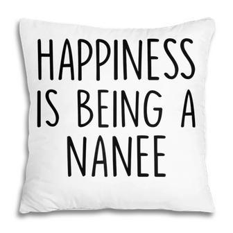 Nanee Gift Happiness Is Being A Nanee Gift For Womens Pillow | Mazezy UK