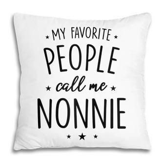 Nonnie Gift My Favorite People Call Me Nonnie Gift For Womens Pillow | Mazezy