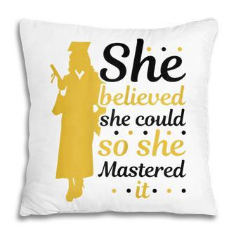 She Believed She Could So She Mastered It Graduated Girl Gift For Womens Pillow | Mazezy