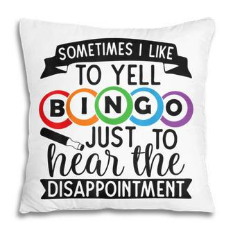 Sometimes I Yell Bingo Gift For Bingo Lover Mom Grandma Pillow | Mazezy CA