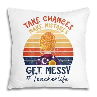 Take Chances Make Mistakes Get Messy Teacherlife Vintage Gift For Womens Pillow | Mazezy