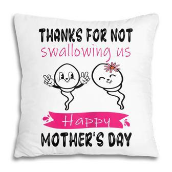 Thanks For Not Swallowing Us Happy Mothers Day Funny Gift For Womens Pillow | Mazezy UK