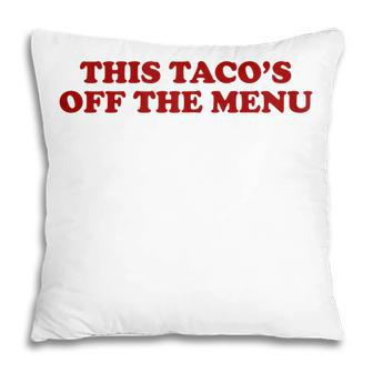 This Tacos Off Menu Funny Wedding Engagement Day Women Gift For Womens Pillow | Mazezy