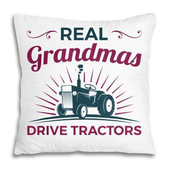 Tractor Grandma Farm Gifts Real Grandmas Drive Tractors Pillow | Mazezy