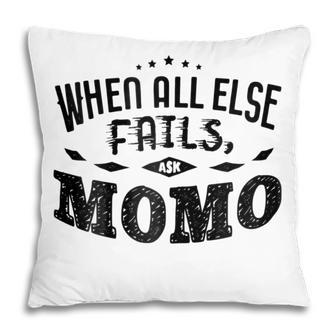 When All Else Fails Ask Momo Grandma Gift Gift For Womens Pillow | Mazezy
