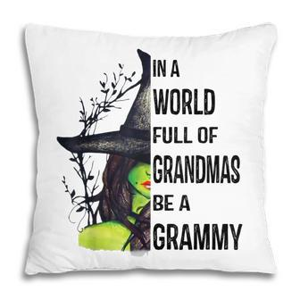 Witch In A World Full Of Grandmas Be A Grammy Halloween Gift Pillow | Mazezy