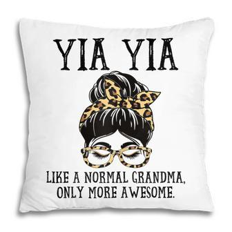 Yia Yia Like A Normal Grandma Only More Awesome Mothers Day Gift For Womens Pillow | Mazezy