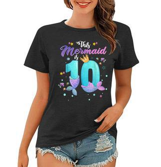 10Th Birthday Gift This Mermaid Is 10 Girl 10 Year Old Women T-shirt - Seseable