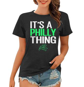 Its A Philly Thing - Its A Philadelphia Thing Fan Lover  Women T-shirt