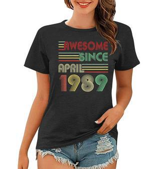 30Th Birthday Gift 30 Years Old Awesome Since April 1989 Tee Women T-shirt | Mazezy