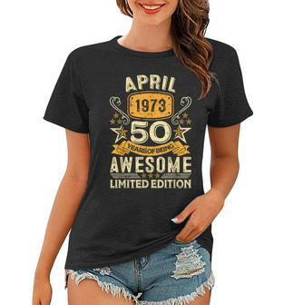 50 Year Old Awesome Since April 1973 50Th Birthday Gifts Women T-shirt | Mazezy