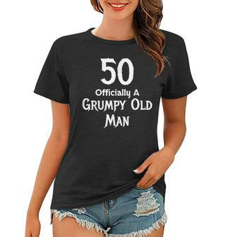 50Th Birthday Gift Officially A Grumpy Old Man Funny Women T-shirt | Mazezy