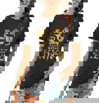 50Th Birthday King 50 Years Old 50Th Birthday Shirts Women T-shirt | Mazezy