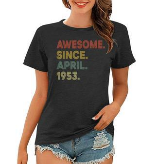 70 Year Old Awesome Since April 1953 70Th Birthday Women T-shirt | Mazezy