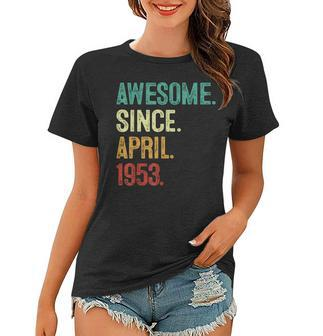 70 Years Old Awesome Since April 1953 70Th Birthday Women T-shirt | Mazezy