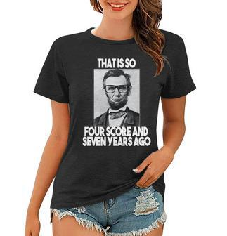 Abraham Lincoln Seven Years Ago Women T-shirt - Monsterry CA