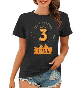 Aint Nothing But A 3 Thang Funny 3Rd Birthday Women T-shirt | Mazezy