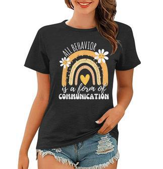 All Behavior Is A Form Of Communication Sped Teacher Women T-shirt | Mazezy