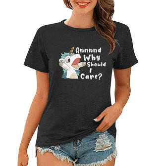 And Why Should I Care Funny Sarcastic Unicorn Women T-shirt - Monsterry UK
