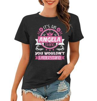 Angela Name | Its A Angela Thing You Wouldnt Understand Women T-shirt - Seseable