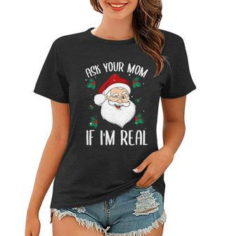 Ask Your Mom If Im Real Funny Christmas Santa Claus Xmas Women T-shirt - Monsterry UK
