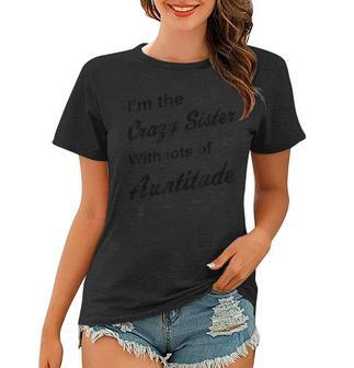 Aunt Im The Crazy Sister With Lots Of Auntitude Women T-shirt | Mazezy