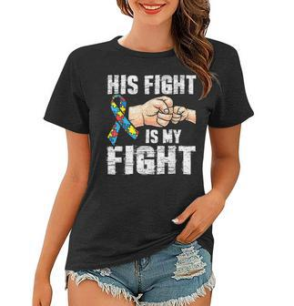 Autism Awareness Autism Mom Dad His Fight Is My Fight Women T-shirt - Seseable