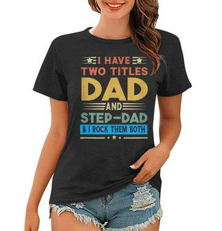 Awesome Dad I Have Two Titles Dad And Step-Dad Men Women T-shirt - Seseable
