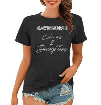 Awesome Like My 2 Daughters Dad Father´S Day Funny Idea Papa Women T-shirt - Thegiftio UK