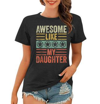 Awesome Like My Daughter Gifts Men Dad Joke Fathers Day Dad Women T-shirt - Thegiftio UK