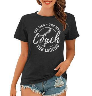 Baseball Coach The Man The Myth The Legend Teacher Husband Women T-shirt - Seseable