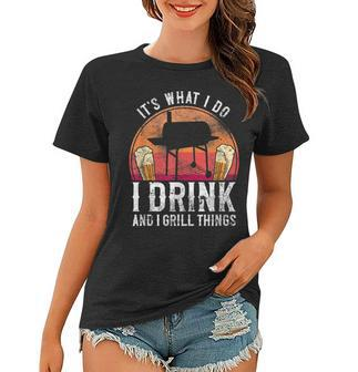 Bbq Smoker Its What I Do I Drink And Grill Things Beer Women T-shirt | Mazezy CA