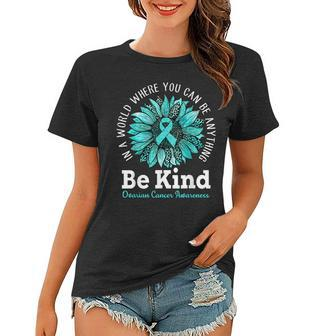 Be Kind Ovarian Cancer Awareness Ribbon Sunflower Kindness Women T-shirt | Mazezy