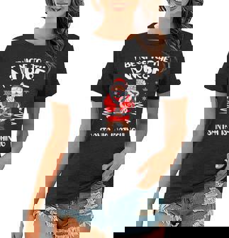 Be Nice To The Nurse Santa Is Watching Nursing Christmas Women T-shirt - Thegiftio