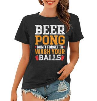 Beer Pong Dont Forget To Wash Your Balls Biertrinker Frauen Tshirt - Seseable